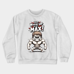 Your warm up is my MAX! Crewneck Sweatshirt